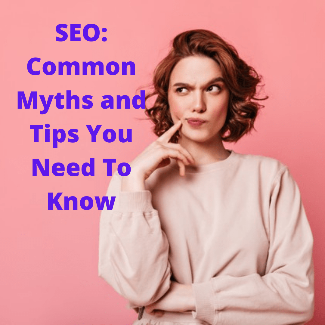 SEO: 5 Common Myths and 6 Tips You Need To Know
 
