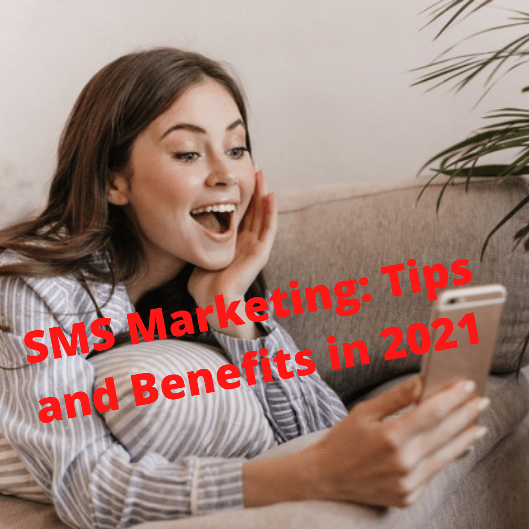 SMS Marketing: 12 Tips and Benefits You Need to Know in 2021
