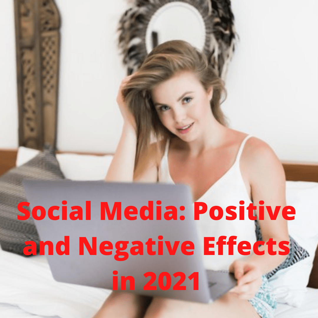 Social Media: Positive and Negative Effects in 2021
