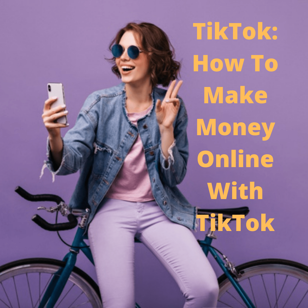 TikTok: 7 Tips on How To Make Money Online With TikTok
 