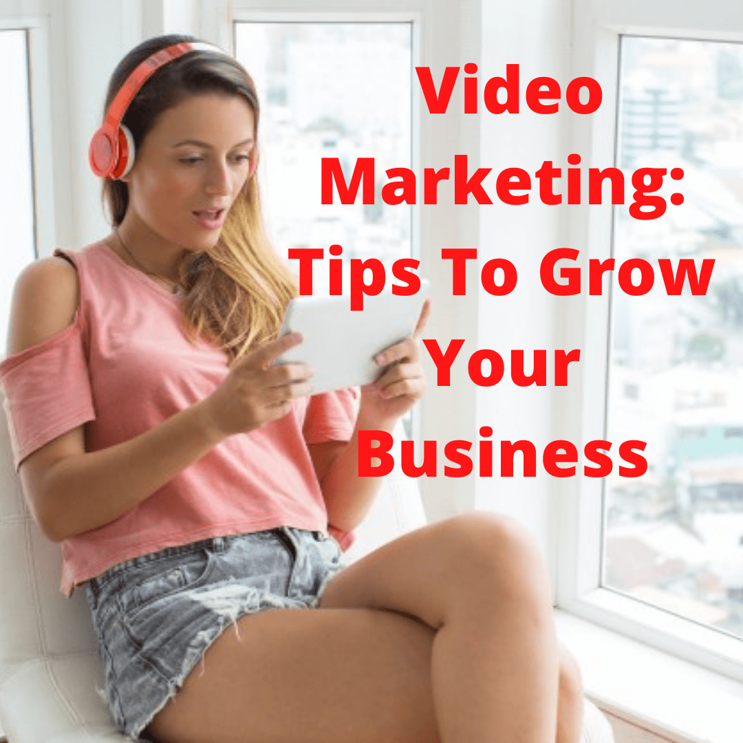 Video Marketing: 4 Tips on How to Grow Your Business
 