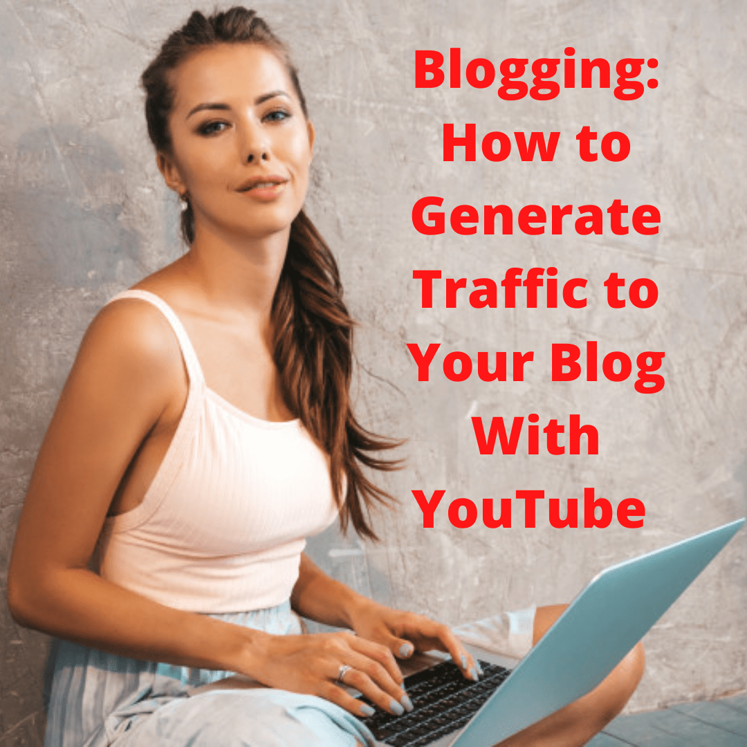 Blogging: 3 Tips on How to Generate Traffic to Your Blog With YouTube 
