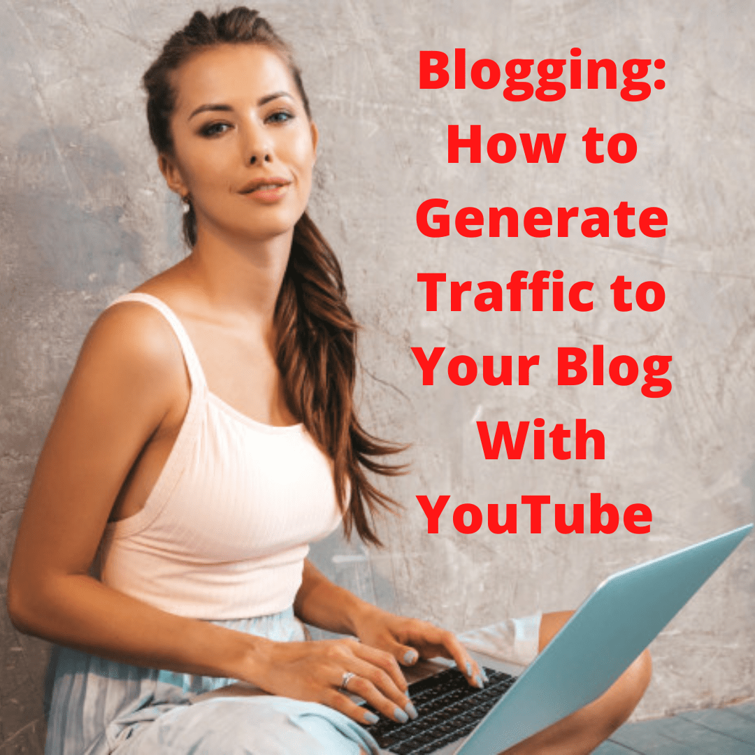 Blogging: 3 Tips on How to Generate Traffic to Your Blog With YouTube