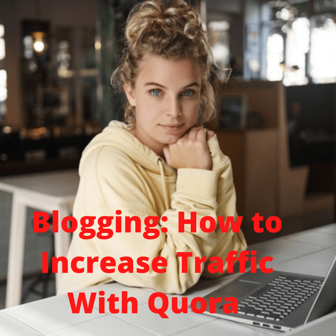 Blogging: 4 Tips on How to Increase Traffic With Quora 
