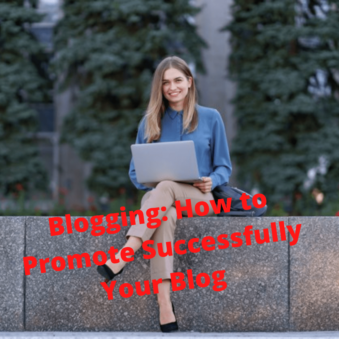 Blogging: 5 Tips on How to Promote Successfully Your Blog