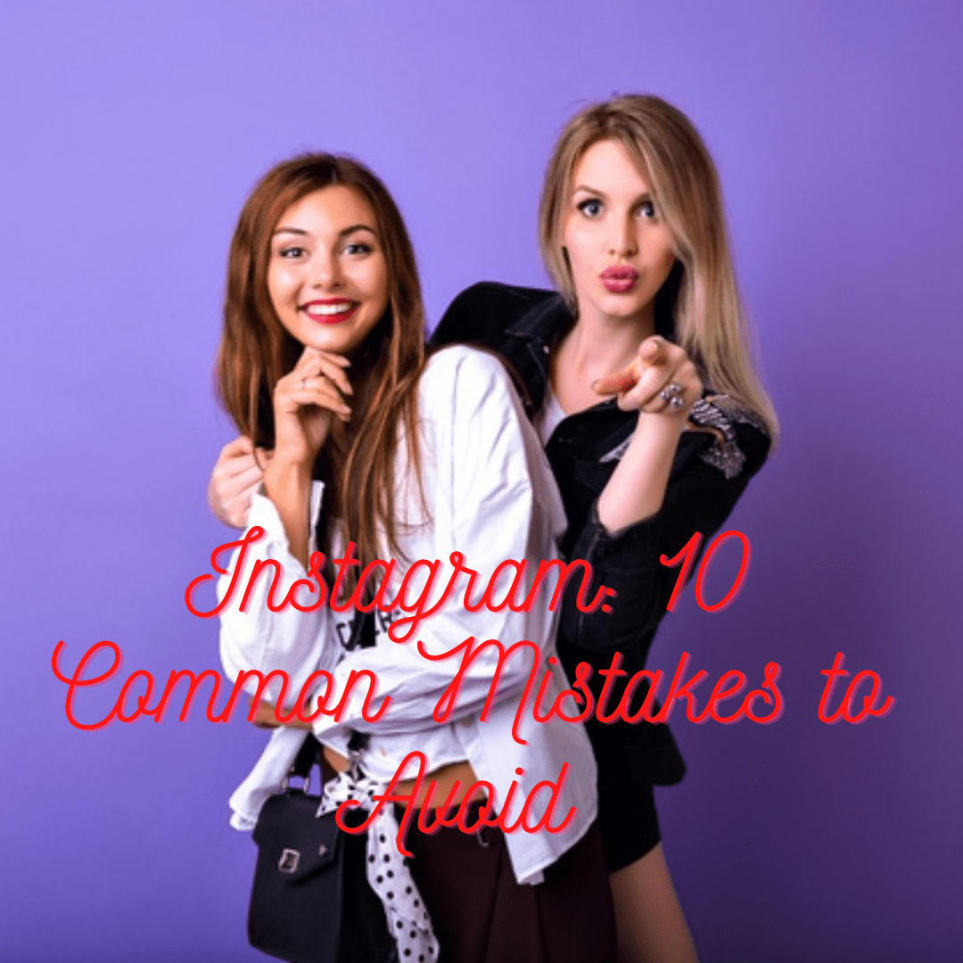 Instagram: 10 Common Mistakes to Avoid