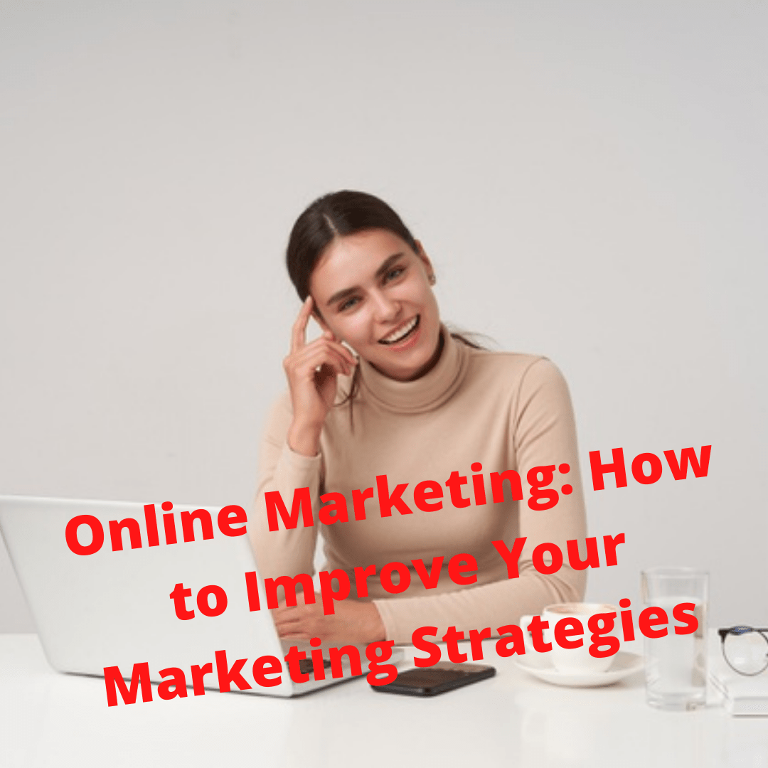 Online Marketing: 3 Secrets to Improve Your Marketing Strategies 

