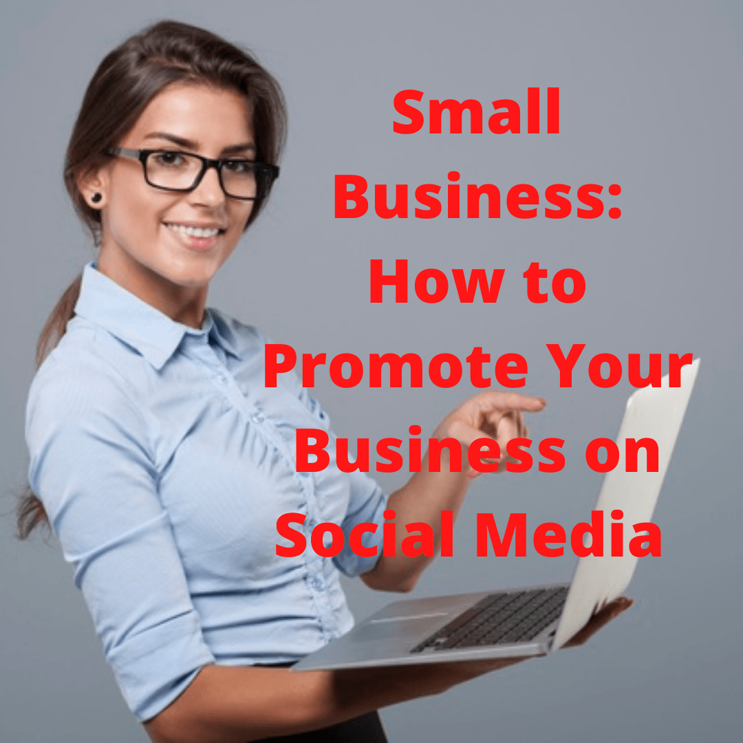 Small Business: 7 Tips on How to Promote Your Business on Social Media