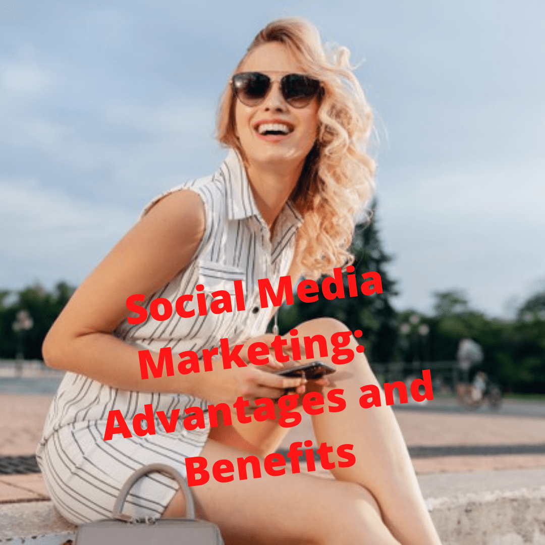 Social Media Marketing:  Advantages and Benefits You Need To Know 
 