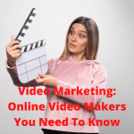 Video Marketing: 6 Effective Online Video Makers You Need To Know