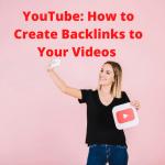 YouTube: 5 Tips on How to Create Backlinks to Your Videos