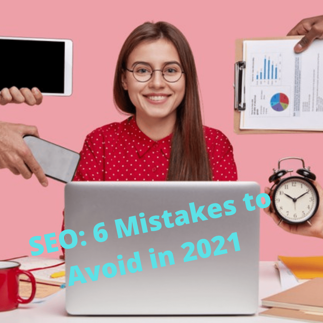 SEO: 6 Mistakes to Avoid and How to Improve Your SEO Strategy in 2021 

