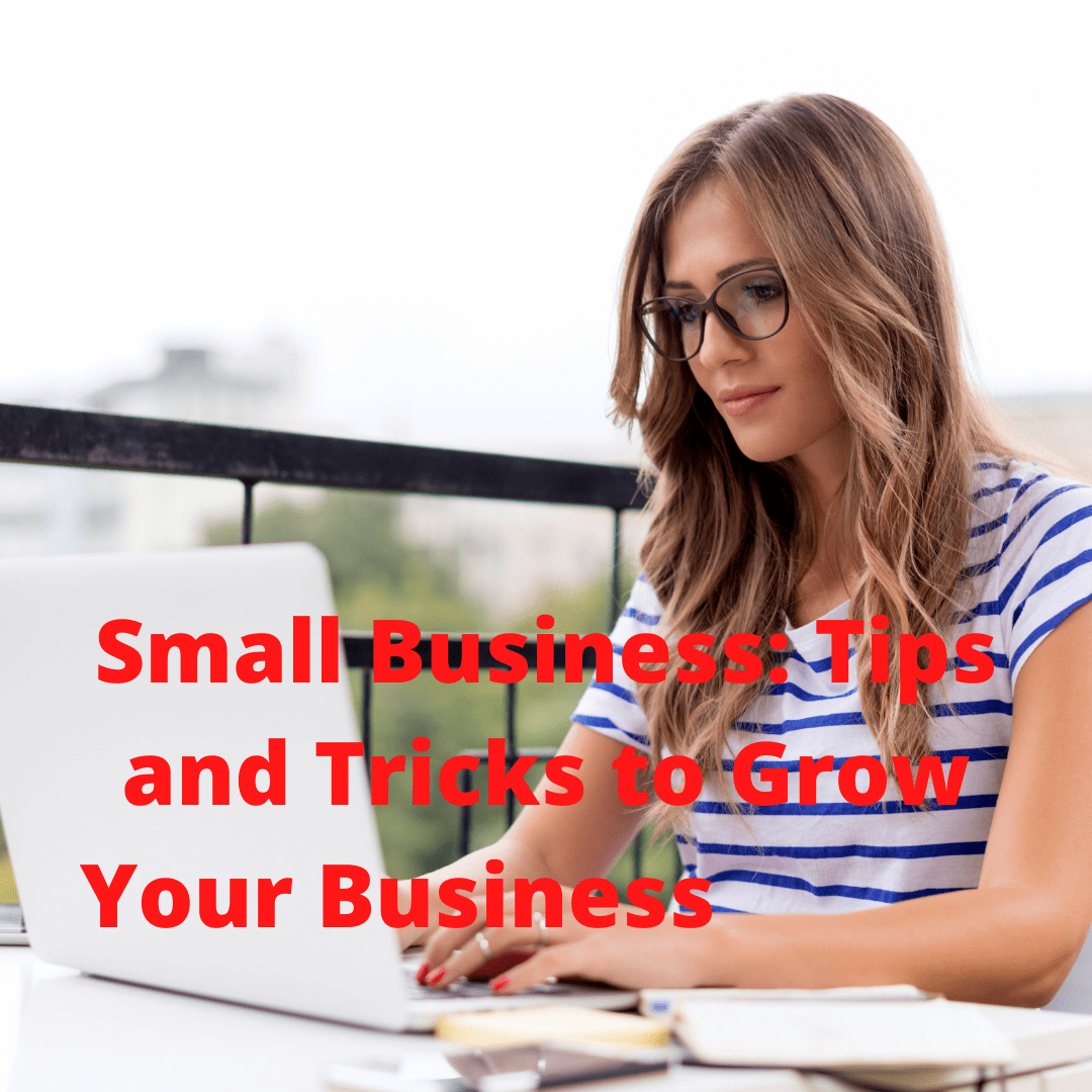 Small Business: 5 Tips and Tricks to Grow Your Business in 2021