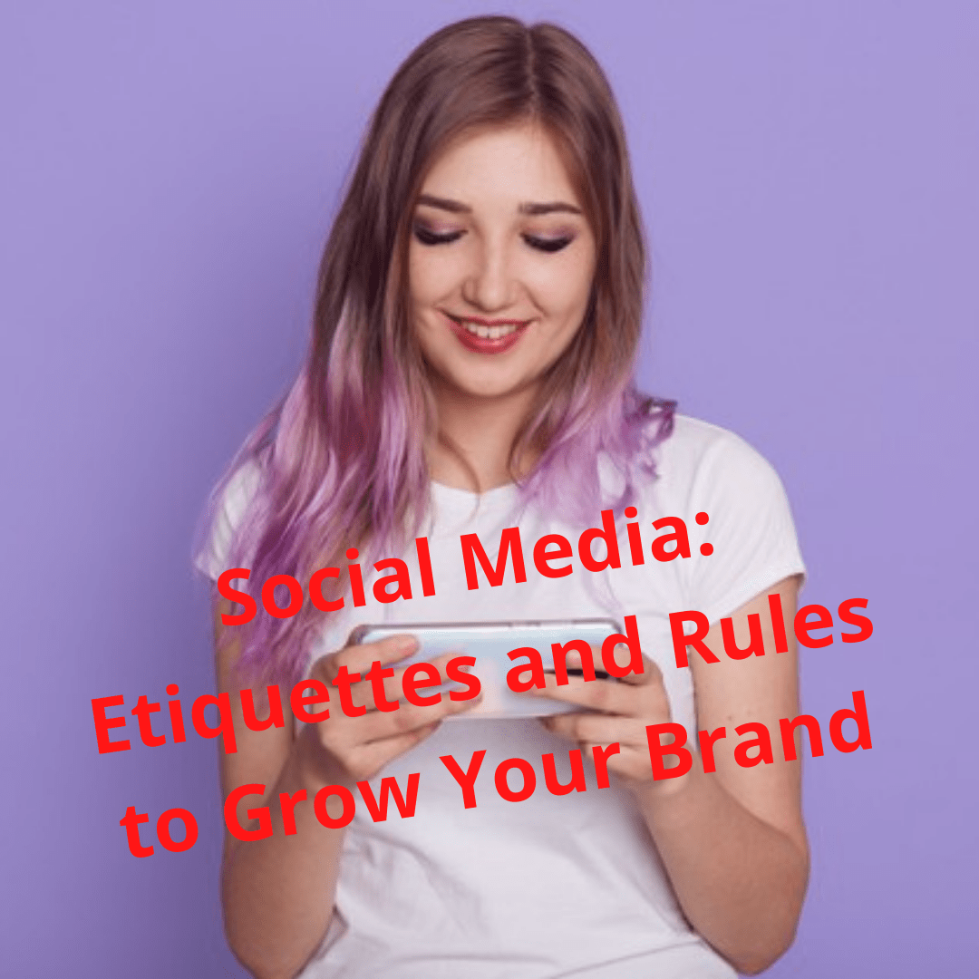 Social Media: Etiquettes and Rules to Grow Your Brand
 