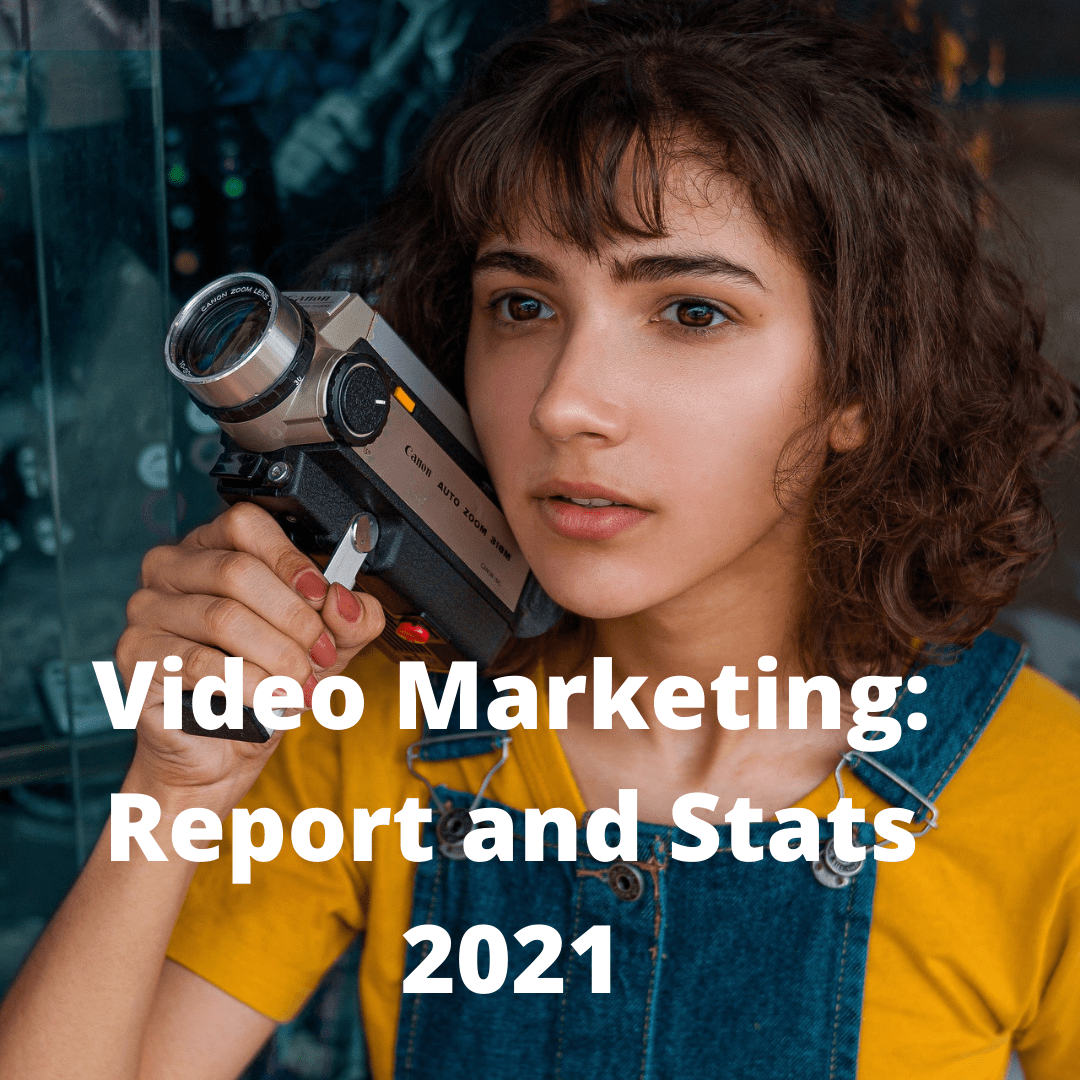 Video Marketing: Report and Stats 2021 [Infographic] 
