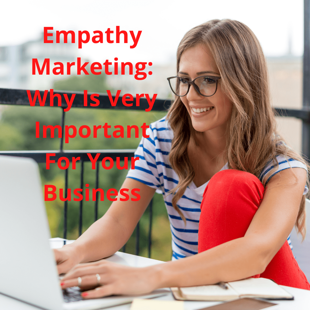 Empathy Marketing: Why Empathy Marketing Is Very Important For Your Business



