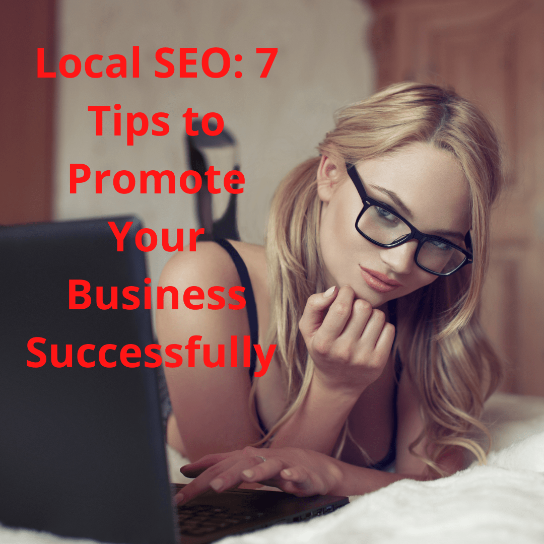 Local SEO: 7 Tips to Promote Your Business Successfully 
