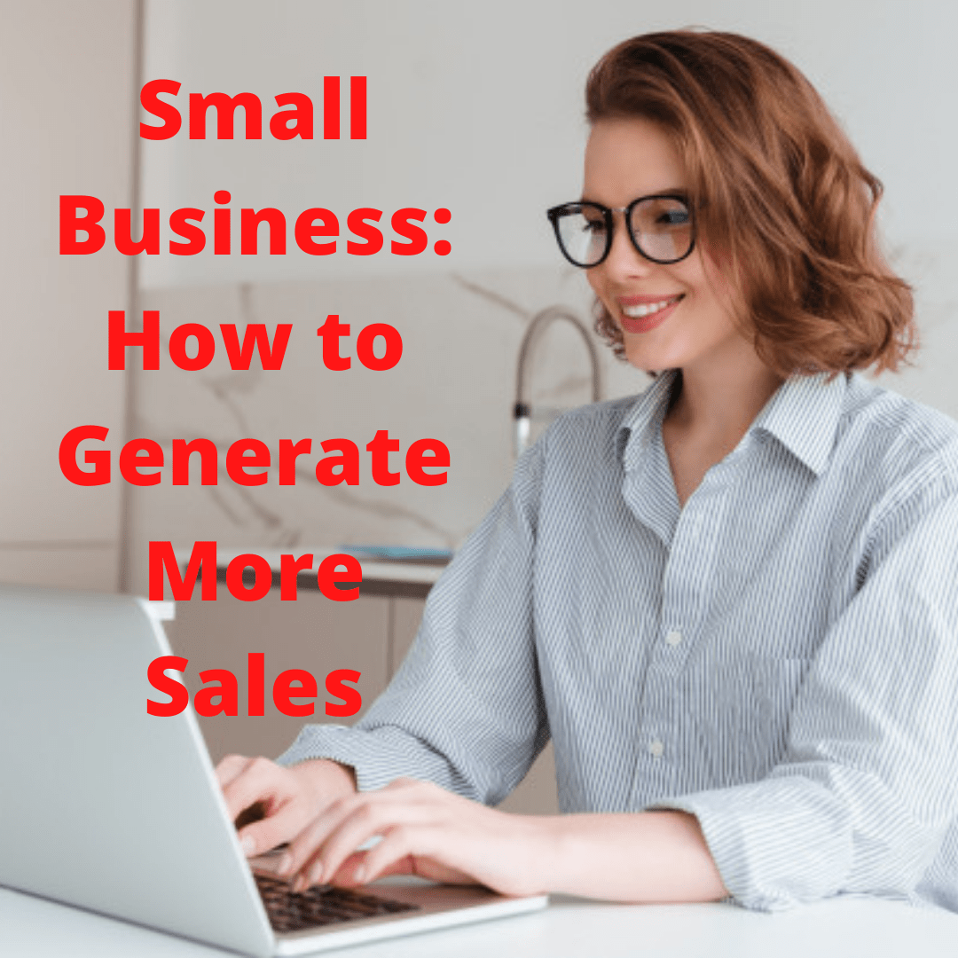 Small Business: 6 Tips on How to Generate More Sales
