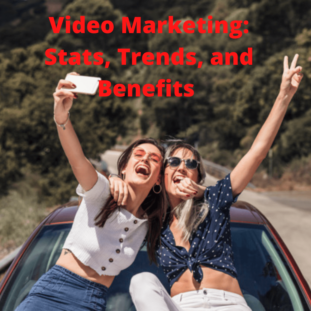Video Marketing: Stats, Trends, and Benefits 
