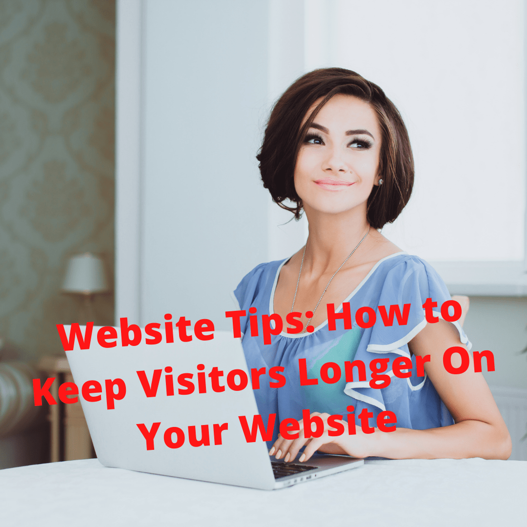 Website: 4 Tips on How to Keep Visitors Longer On Your Website
