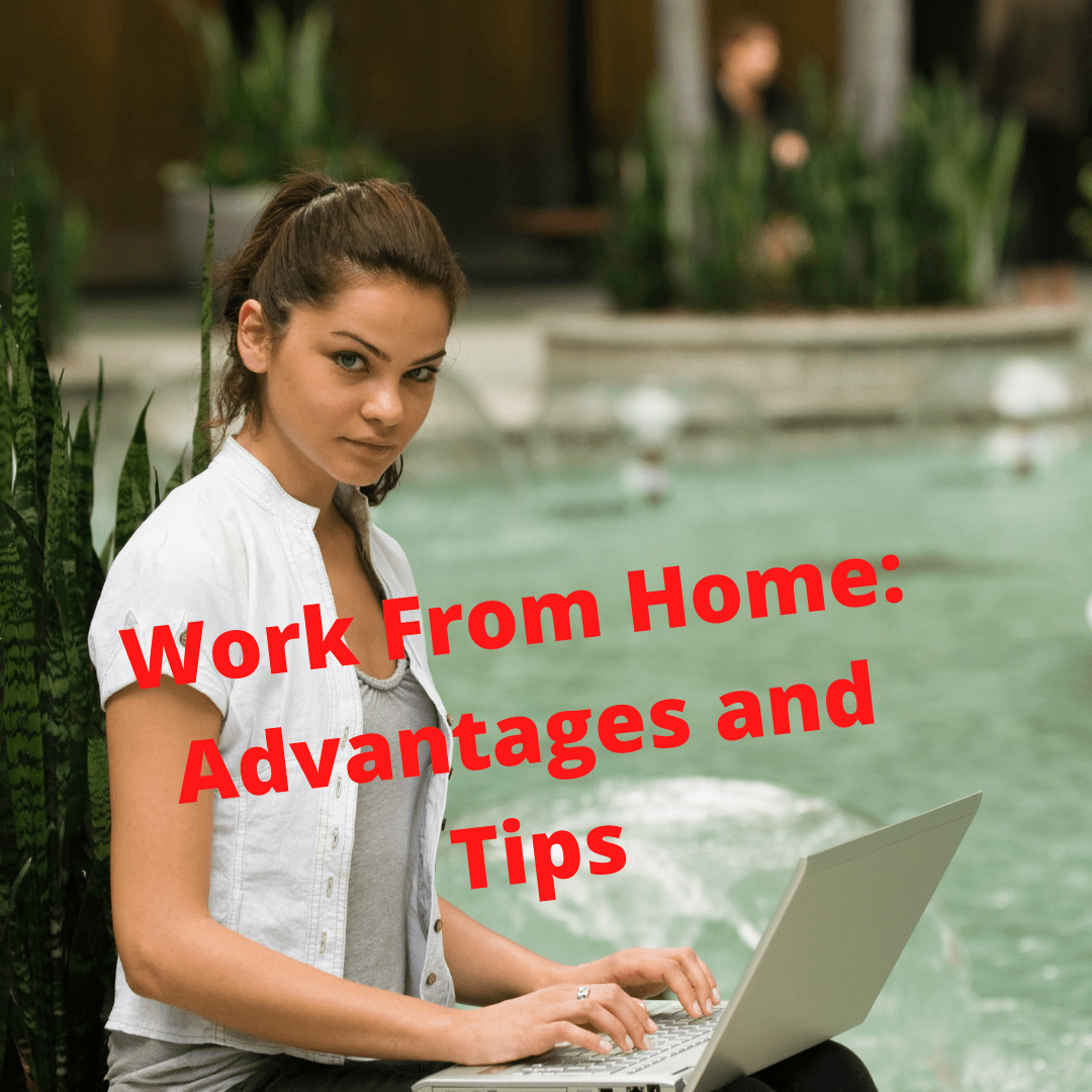 Work From Home: 10 Advantages and Tips You Need To Know