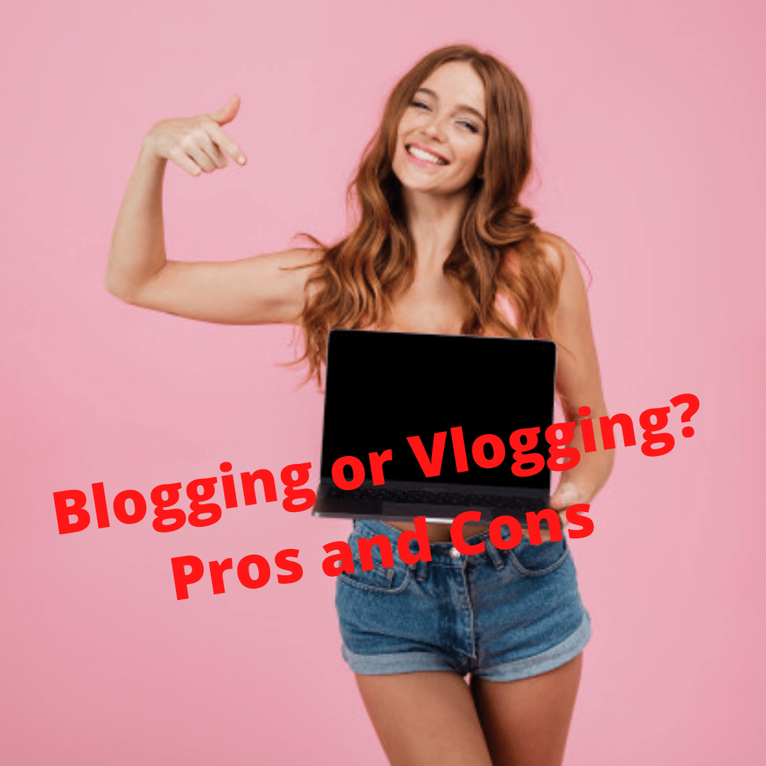 Blogging or Vlogging?: Which Is Better? Pros and Cons 
