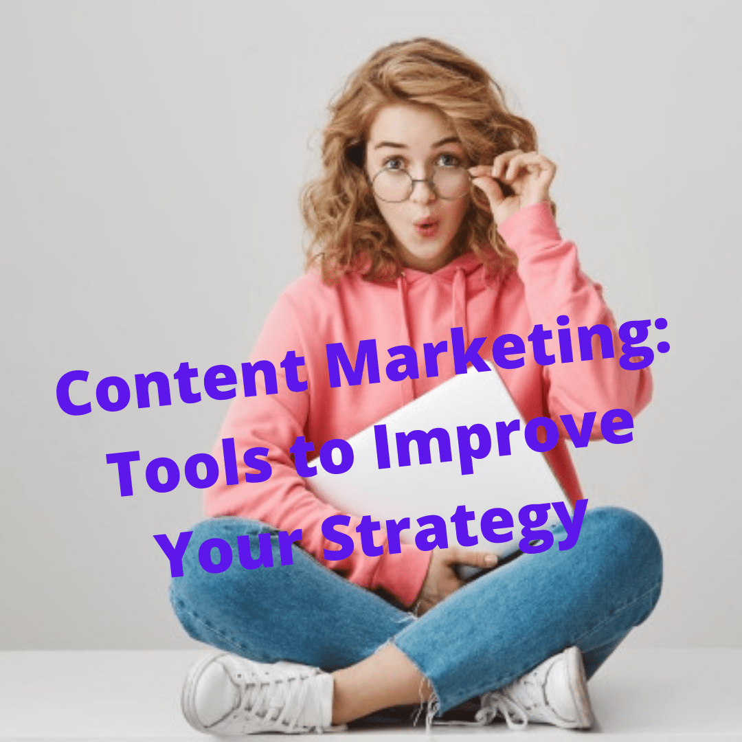  Content Marketing: Useful Tools to Improve Your Strategy in 2021

