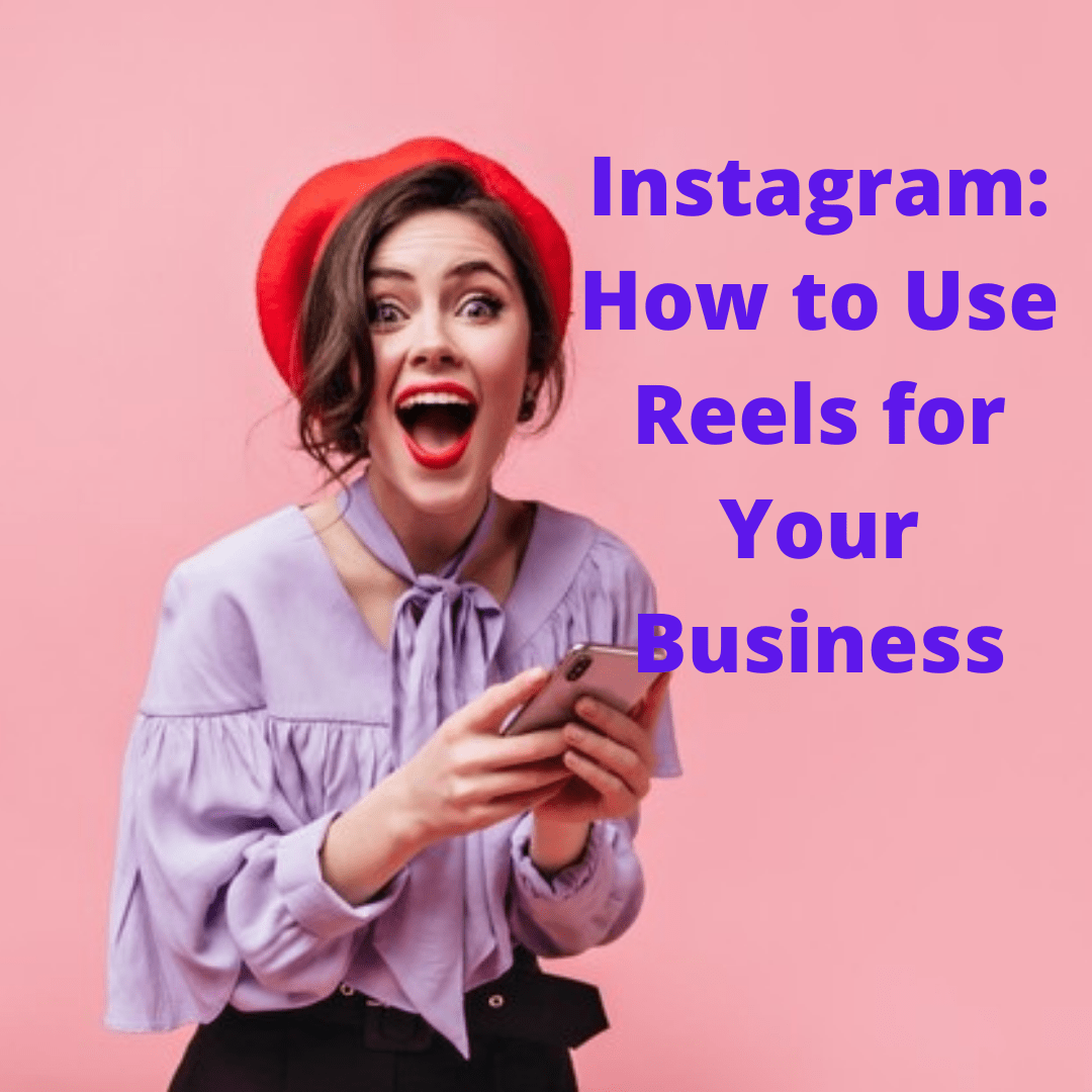 Instagram: 6 Tips on How to Use Reels to Promote Your Business

