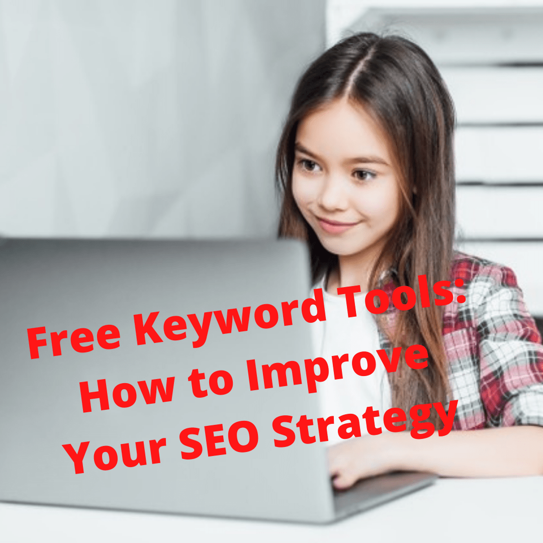Free Keyword Tools: How to Improve Your SEO Strategy 

