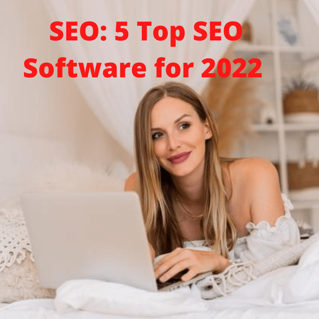 SEO: 5 Top SEO Software for 2022 - How To Increase Your Rankings
