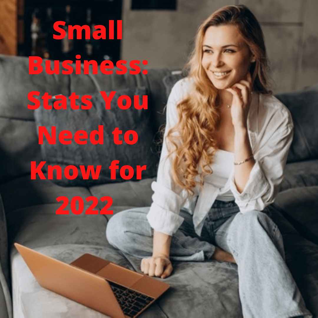 Small Business: Stats You Need to Know for 2022 
