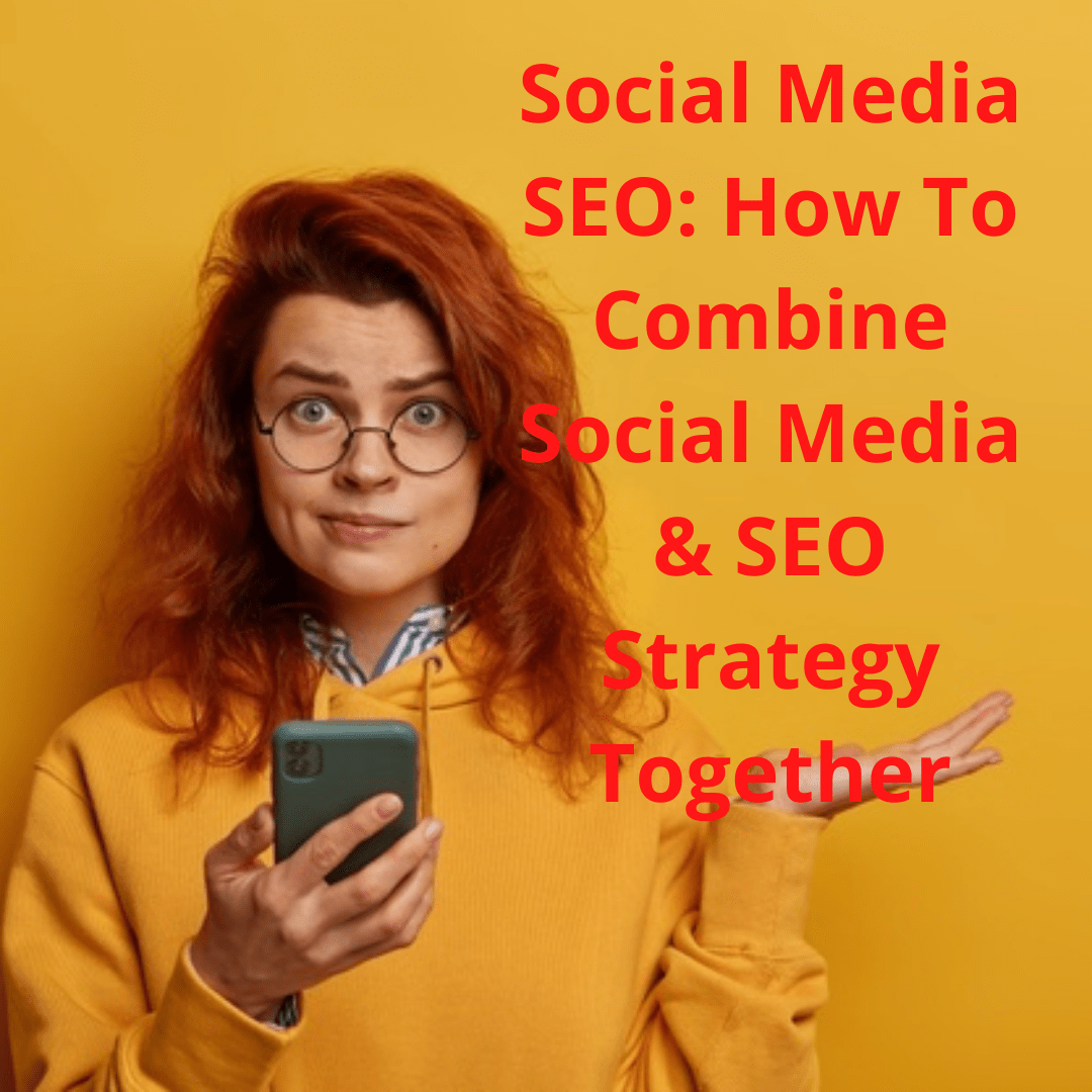 Social Media SEO: 6 Tips on How To Combine Social Media & SEO Strategy Together

