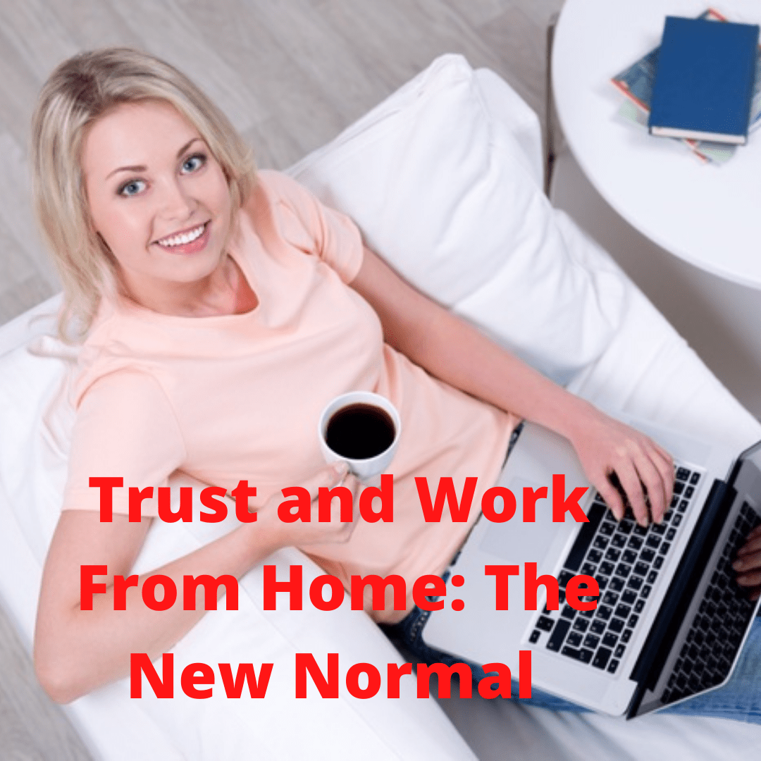 Trust and Work From Home: The New Normal 
