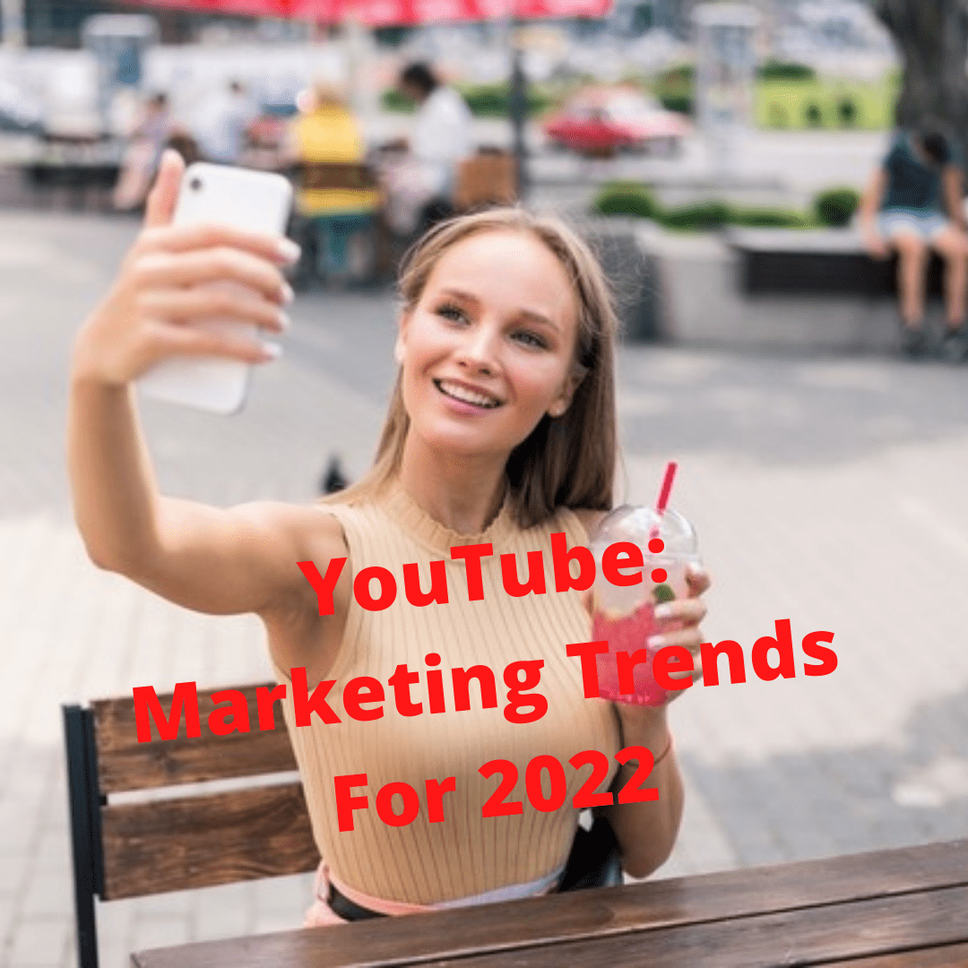 YouTube: 6 Marketing Trends For 2022
