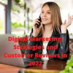 Digital Marketing: 4 Tips on How to Improve Your Marketing Strategy With Customer Reviews in 2022