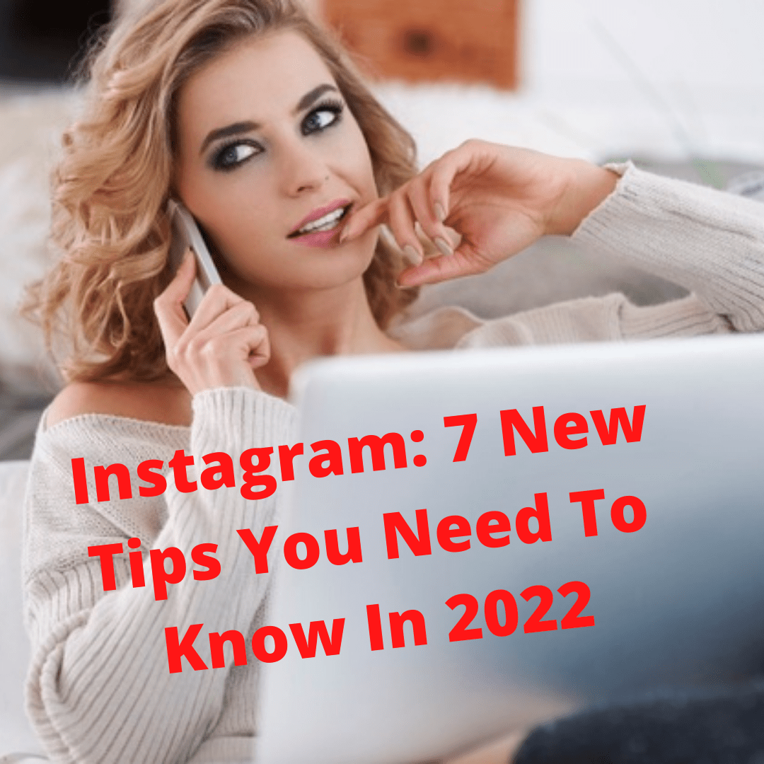 Instagram: 7 New Tips to Improve Your Marketing Strategy in 2022
