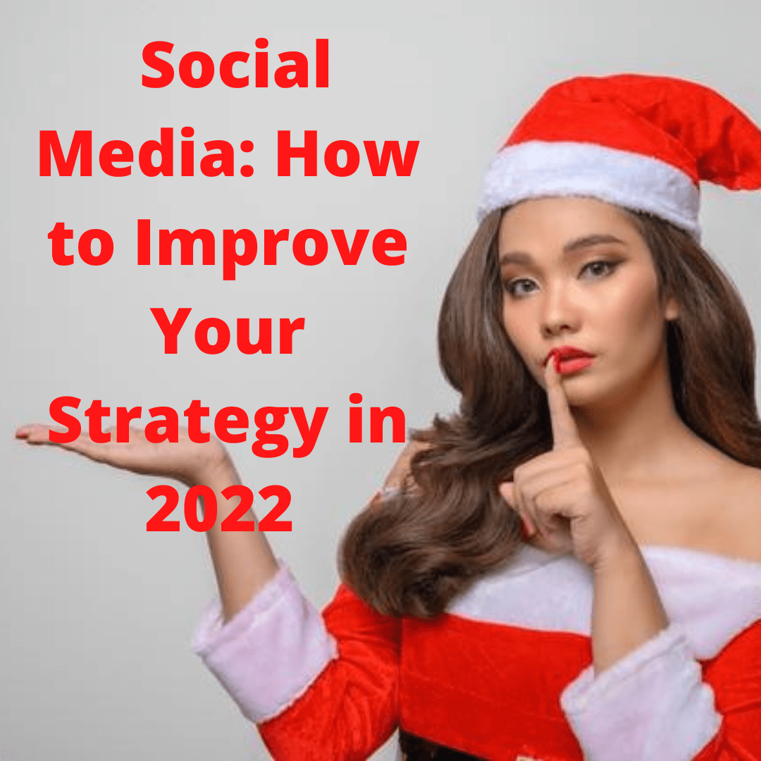 Social Media: 7 Tips on How to Improve Your Social Strategy in 2022 
