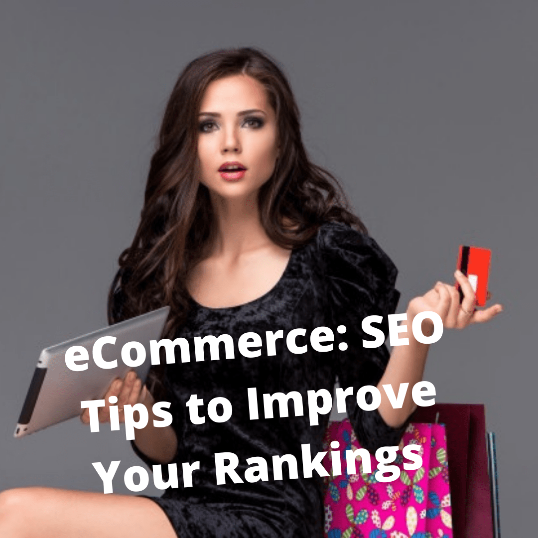 eCommerce: 7 SEO Tips to Improve Your Rankings and Sales 
