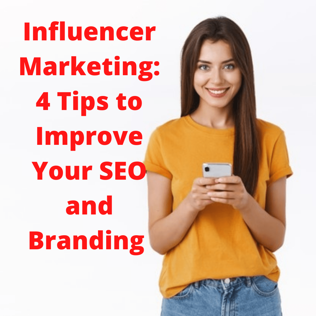 Influencer Marketing: 4 Tips to Improve Your SEO Strategy and Branding 
