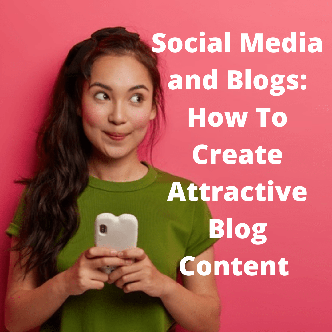 Social Media and Blogs: 7 Tips on How To Create Attractive Blog Content and Get More Traffic
