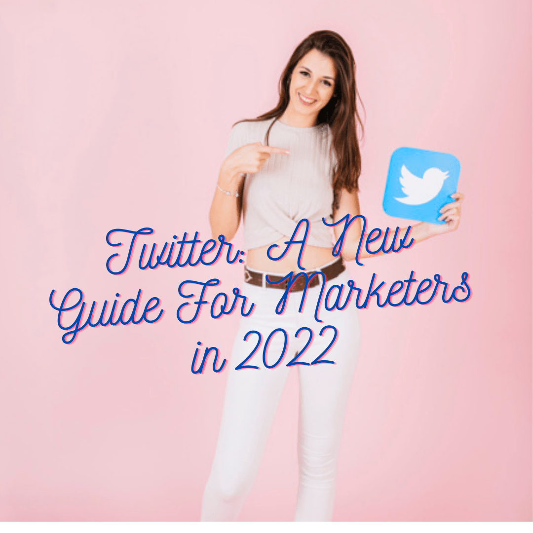 Twitter: A New Guide For Marketers in 2022
