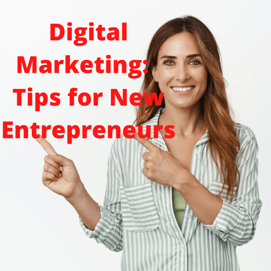 Digital Marketing: 5 Tips for New Entrepreneurs - How To Grow Your Business In 2022