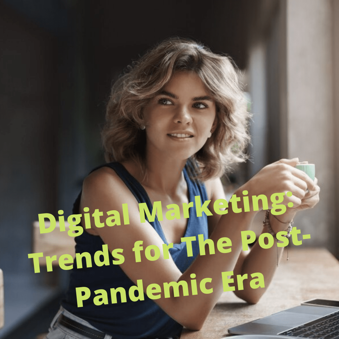 Digital Marketing: 5 New Trends for The Post-Pandemic Era
