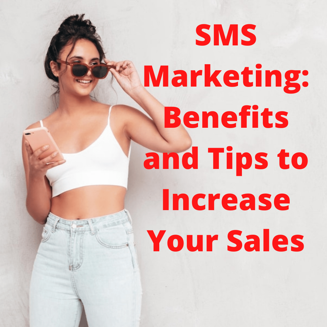 SMS Marketing: Benefits of SMS and Tips to Increase Your Sales

