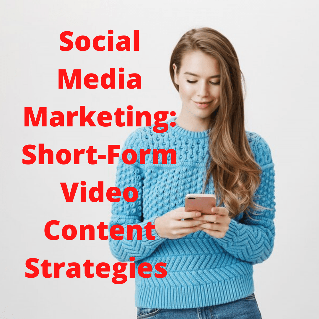 Social Media Marketing: Short-Form Video Content Strategies in 2022
  