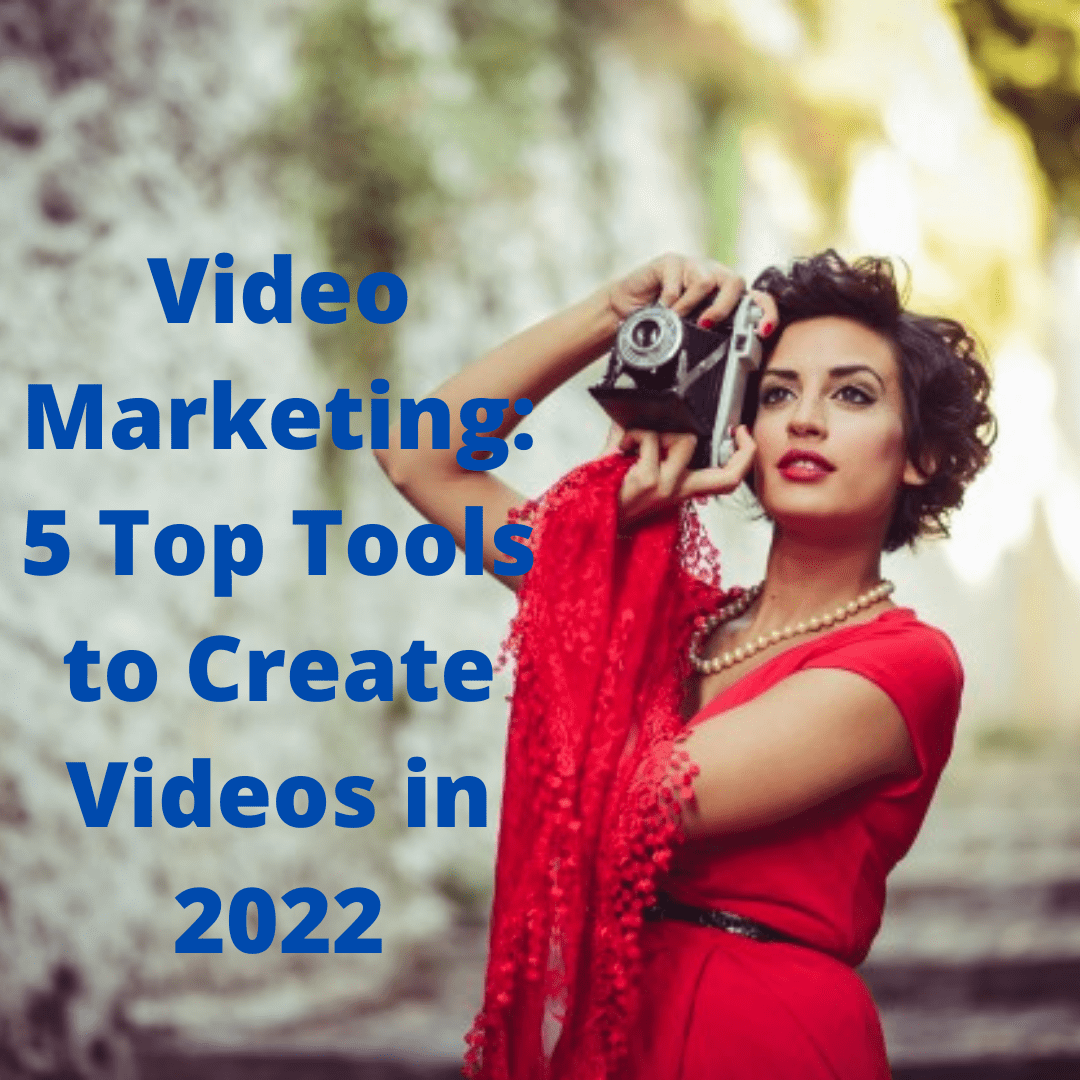 Video Marketing: 5 Top Tools to Create Videos in 2022
