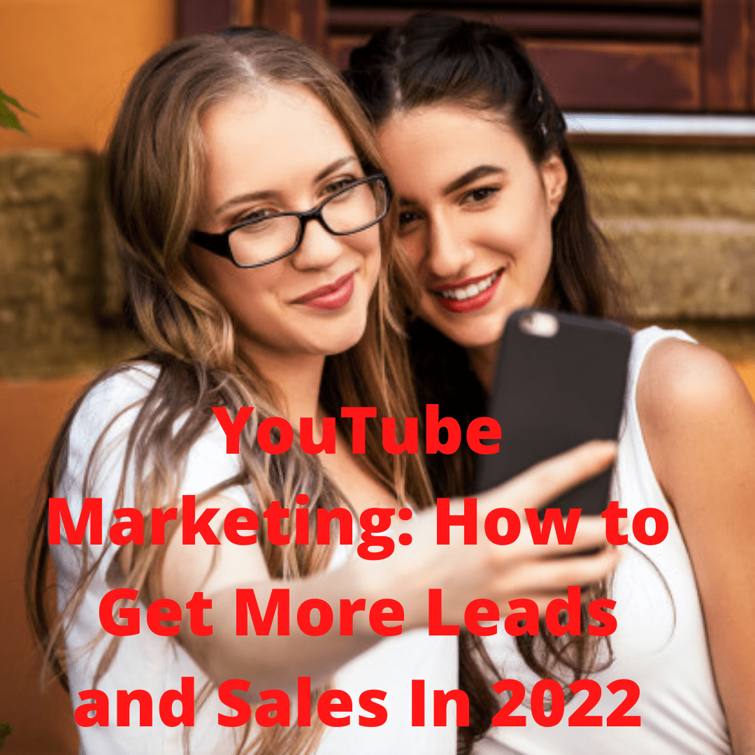 YouTube Marketing: 3 Tips on How to Get More Leads and Increase Sales In 2022
