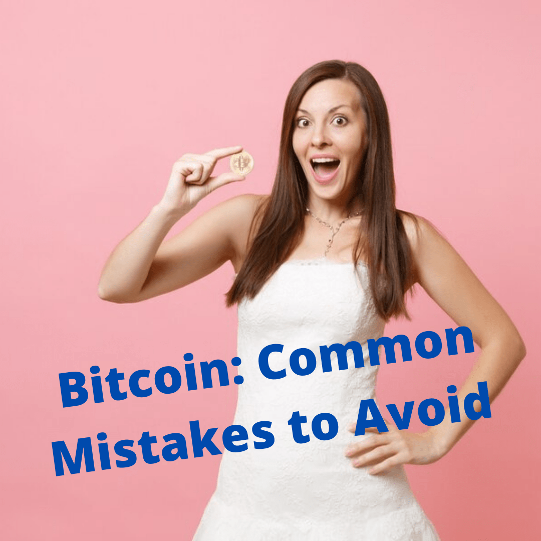 Bitcoin: Common Mistakes to Avoid and How to Invest in Bitcoin
