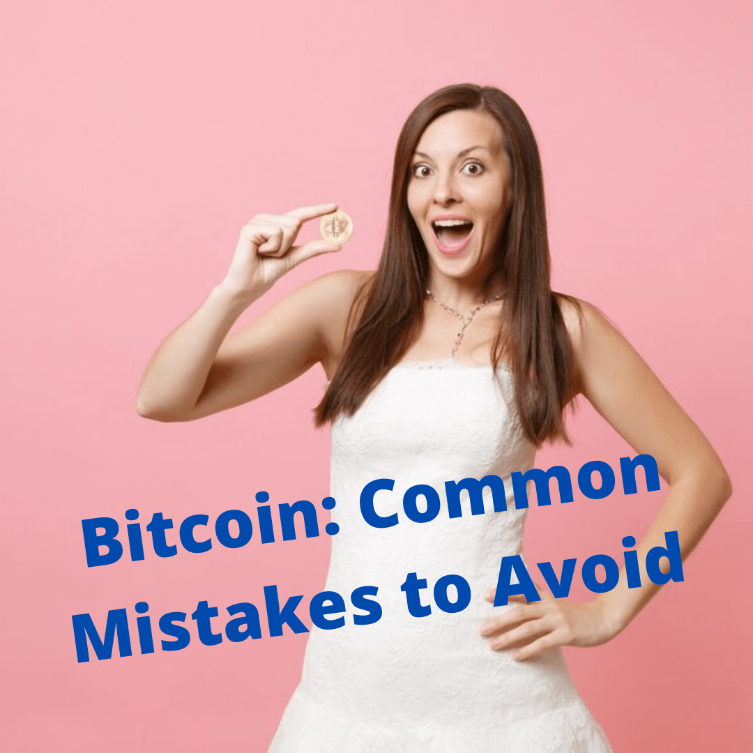 Bitcoin: Common Mistakes to Avoid and How to Invest in Bitcoin