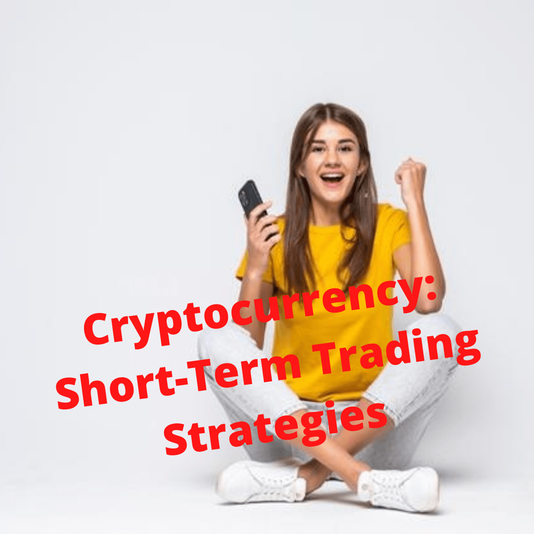 Cryptocurrency: Short-Term Trading Strategies To Increase Profits
